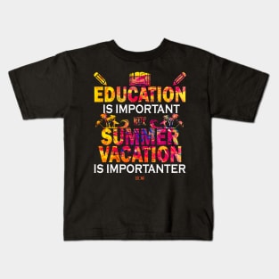 Education Is Important But Summer Vacation Is Importanter Kids T-Shirt